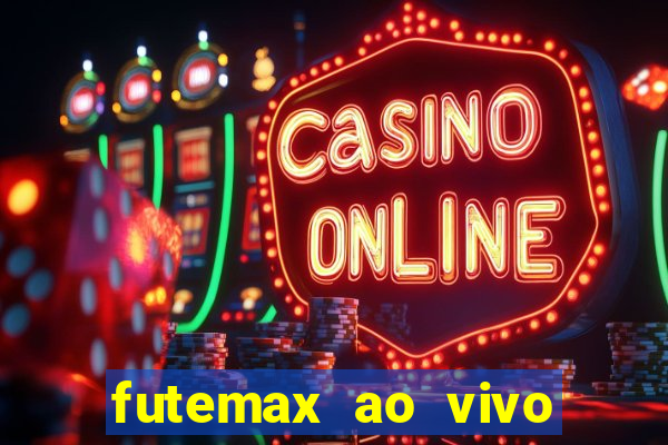 futemax ao vivo futebol ao vivo